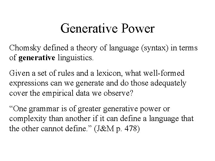 Generative Power Chomsky defined a theory of language (syntax) in terms of generative linguistics.