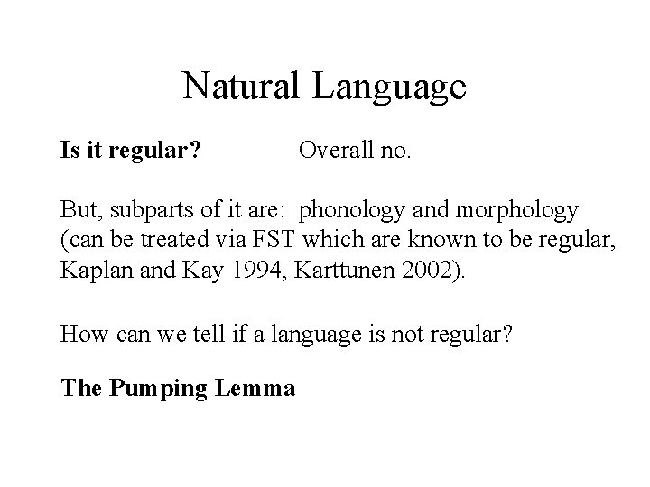 Natural Language Is it regular? Overall no. But, subparts of it are: phonology and