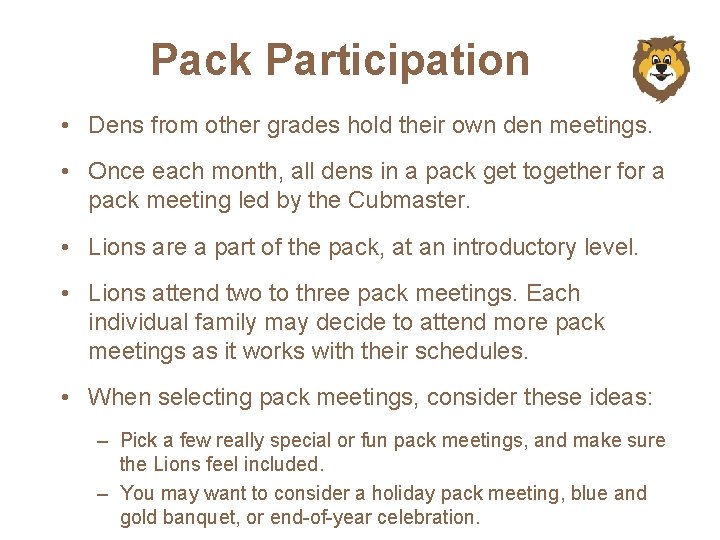 Pack Participation • Dens from other grades hold their own den meetings. • Once