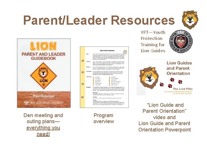 Parent/Leader Resources YPT—Youth Protection Training for Lion Guides Den meeting and outing plans— everything