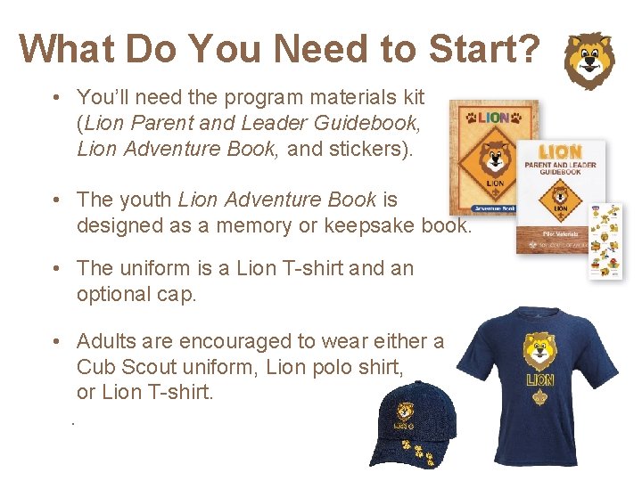 What Do You Need to Start? • You’ll need the program materials kit (Lion