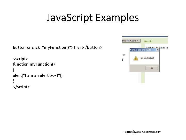 Java. Script Examples button onclick="my. Function()">Try it</button> <script> function my. Function() { alert("I am