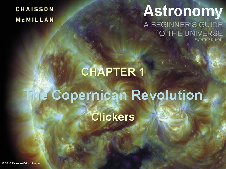Astronomy A BEGINNER’S GUIDE TO THE UNIVERSE EIGHTH EDITION CHAPTER 1 The Copernican Revolution