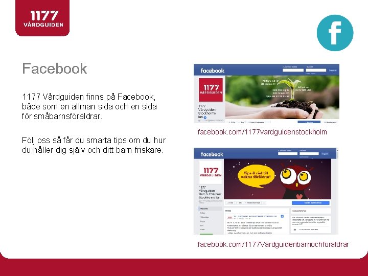 Facebook 1177 Vårdguiden finns på Facebook, både som en allmän sida och en sida