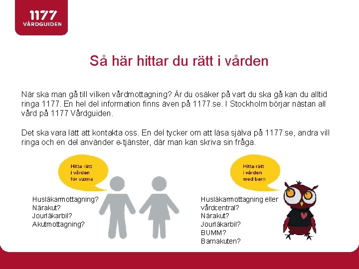 Så här hittar du rätt i vården När ska man gå till vilken vårdmottagning?