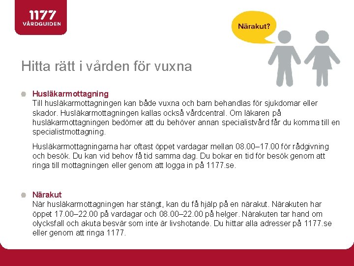 Hitta rätt i vården för vuxna Husläkarmottagning Till husläkarmottagningen kan både vuxna och barn