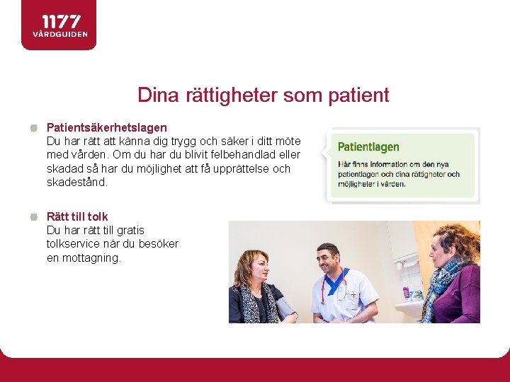 Dina rättigheter som patient Patientsäkerhetslagen Du har rätt att känna dig trygg och säker