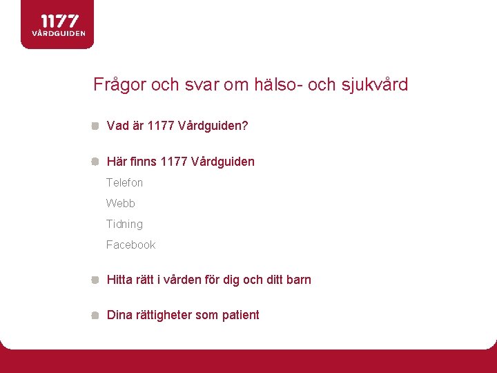 Frågor och svar om hälso- och sjukvård Vad är 1177 Vårdguiden? Här finns 1177