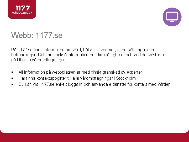 Webb: 1177. se På 1177. se finns information om vård, hälsa, sjukdomar, undersökningar och