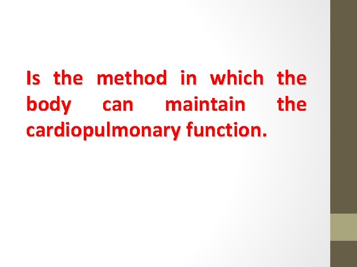 Is the method in which body can maintain cardiopulmonary function. the 