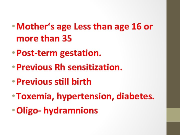  • Mother‘s age Less than age 16 or more than 35 • Post-term