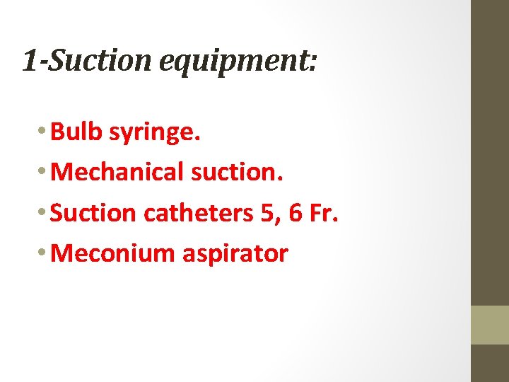 1 -Suction equipment: • Bulb syringe. • Mechanical suction. • Suction catheters 5, 6