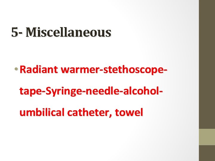 5 - Miscellaneous • Radiant warmer-stethoscopetape-Syringe-needle-alcoholumbilical catheter, towel 