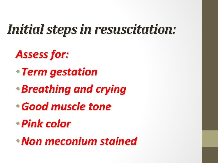 Initial steps in resuscitation: Assess for: • Term gestation • Breathing and crying •