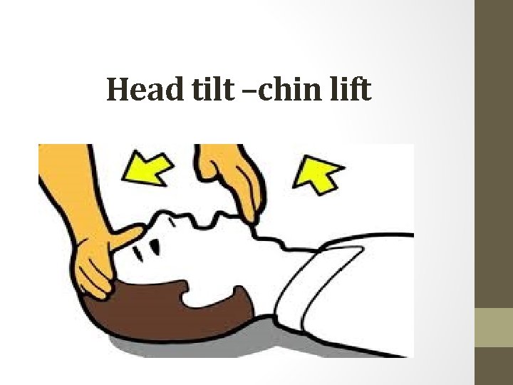 Head tilt –chin lift 