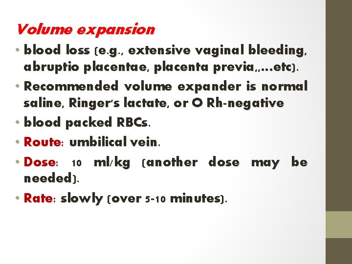 Volume expansion • blood loss (e. g. , extensive vaginal bleeding, abruptio placentae, placenta