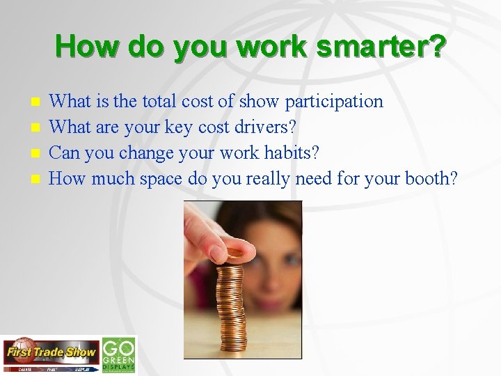 How do you work smarter? n n What is the total cost of show