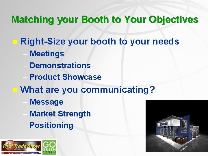 Matching your Booth to Your Objectives n Right-Size your booth to your needs –