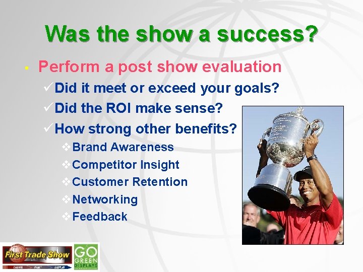 Was the show a success? • Perform a post show evaluation üDid it meet