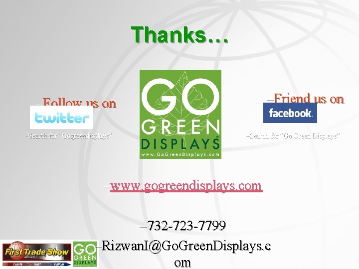 Thanks… –Friend us on –Follow us on –Search for “Gogreendisplays” –Search for “Go Green