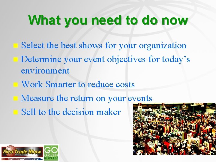 What you need to do now Select the best shows for your organization n