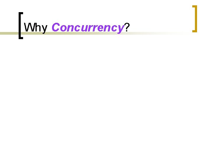 Why Concurrency? 