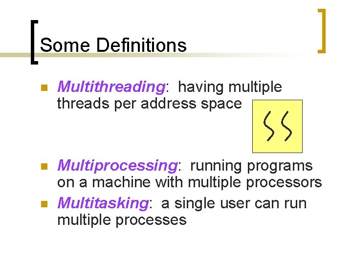 Some Definitions n Multithreading: having multiple threads per address space n Multiprocessing: running programs