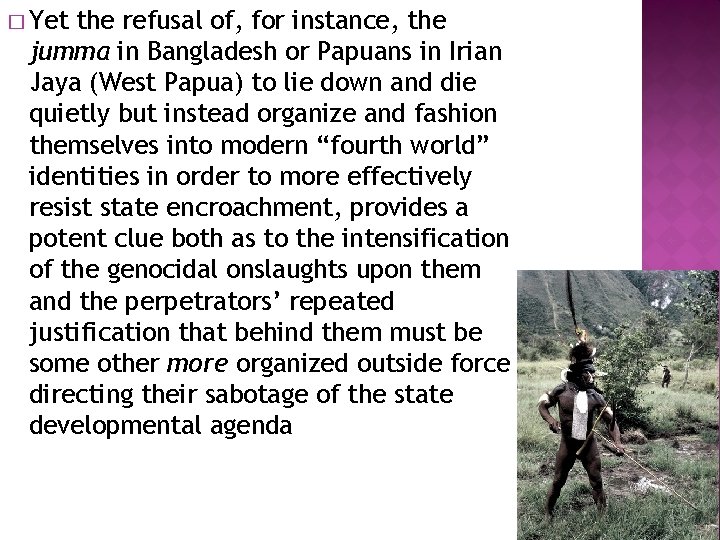 � Yet the refusal of, for instance, the jumma in Bangladesh or Papuans in