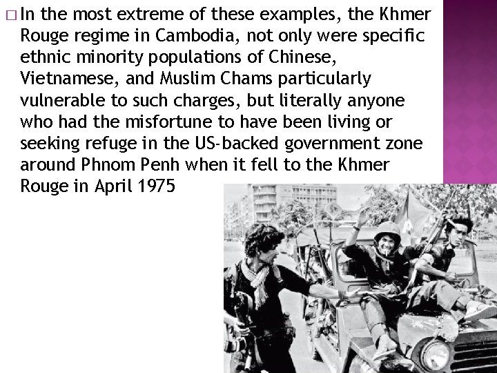 � In the most extreme of these examples, the Khmer Rouge regime in Cambodia,