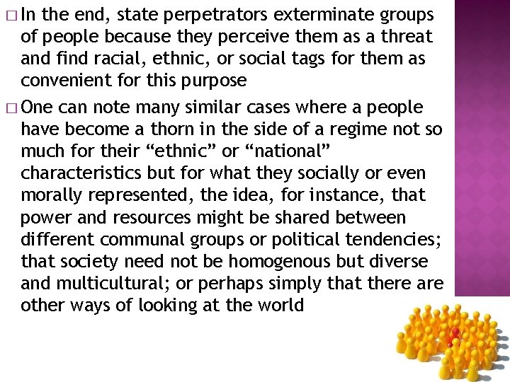 � In the end, state perpetrators exterminate groups of people because they perceive them