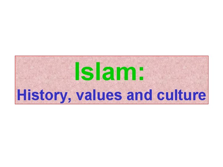 Islam: History, values and culture 