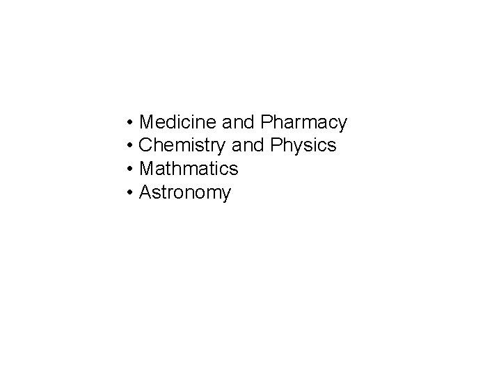  • Medicine and Pharmacy • Chemistry and Physics • Mathmatics • Astronomy 