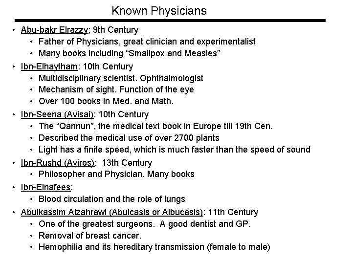 Known Physicians • Abu-bakr Elrazzy; 9 th Century • Father of Physicians, great clinician