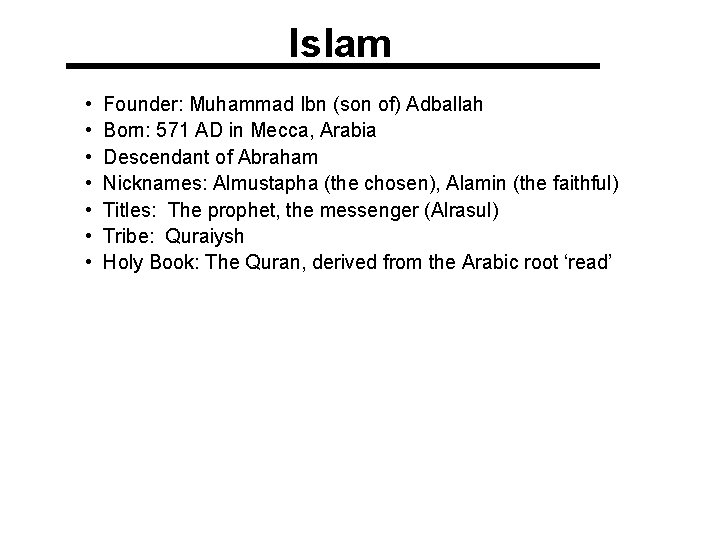 Islam • • Founder: Muhammad Ibn (son of) Adballah Born: 571 AD in Mecca,