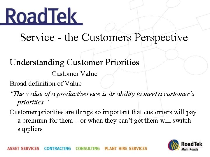 Service - the Customers Perspective Understanding Customer Priorities Customer Value Broad definition of Value