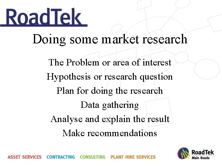 Doing some market research The Problem or area of interest Hypothesis or research question
