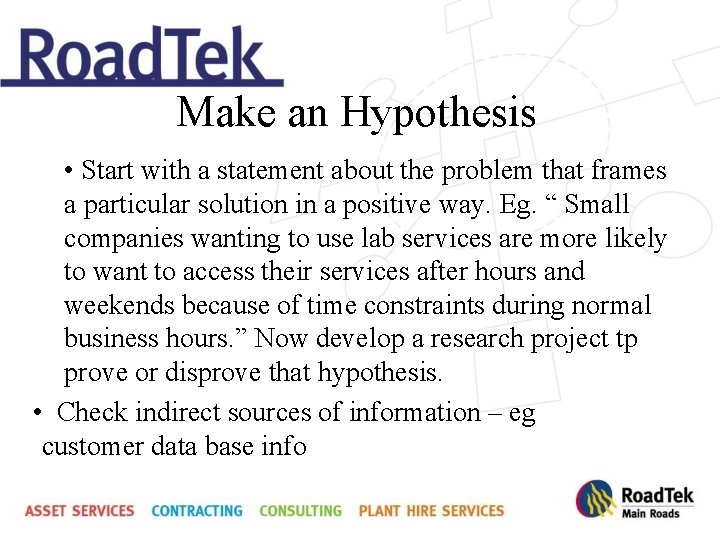 Make an Hypothesis • Start with a statement about the problem that frames a