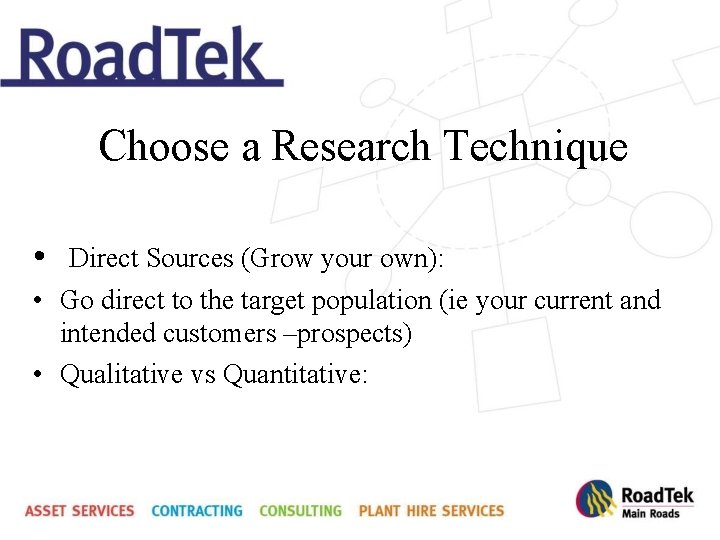 Choose a Research Technique • Direct Sources (Grow your own): • Go direct to