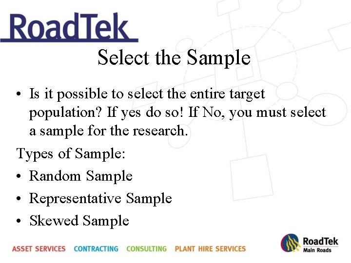 Select the Sample • Is it possible to select the entire target population? If