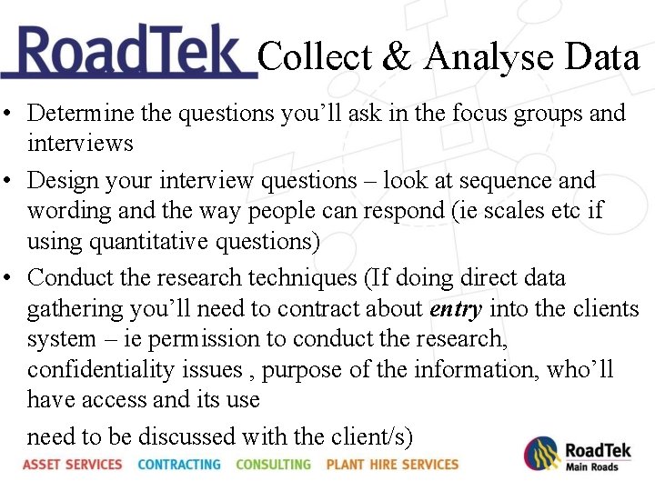 Collect & Analyse Data • Determine the questions you’ll ask in the focus groups