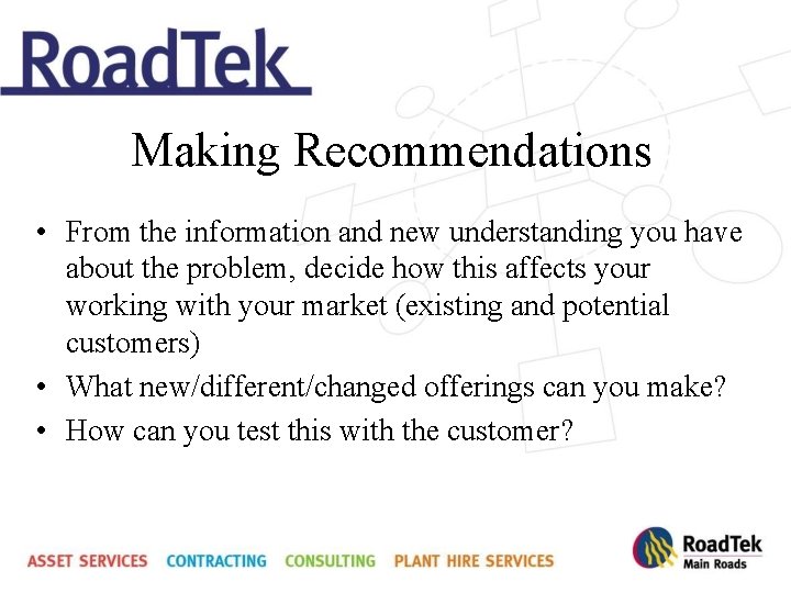 Making Recommendations • From the information and new understanding you have about the problem,