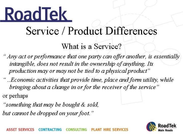 Service / Product Differences What is a Service? “ Any act or performance that