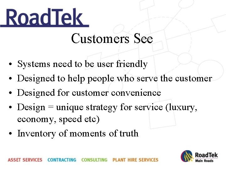 Customers See • • Systems need to be user friendly Designed to help people