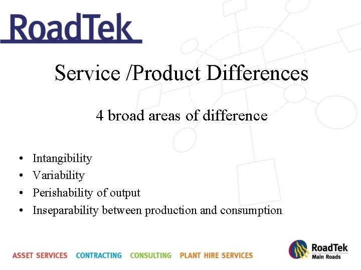 Service /Product Differences 4 broad areas of difference • • Intangibility Variability Perishability of