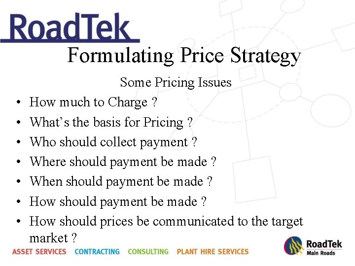 Formulating Price Strategy • • Some Pricing Issues How much to Charge ? What’s