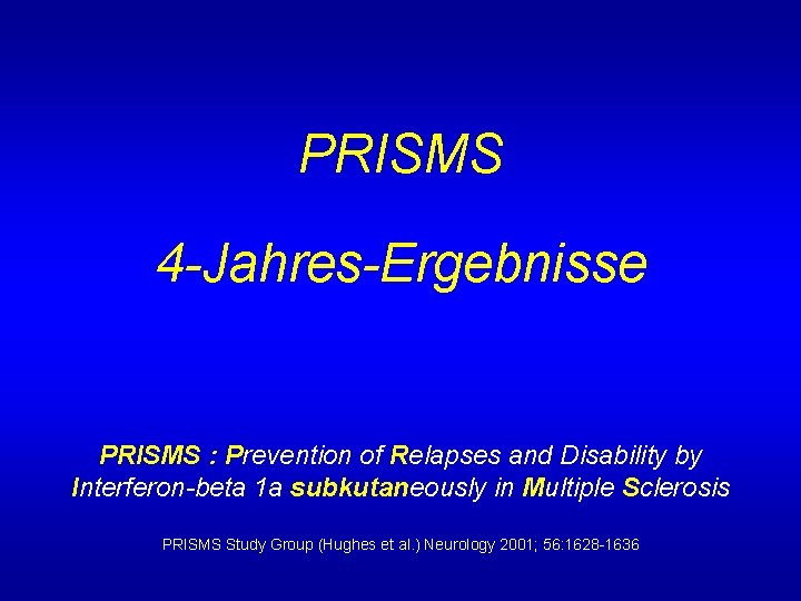 PRISMS 4 -Jahres-Ergebnisse PRISMS : Prevention of Relapses and Disability by Interferon-beta 1 a