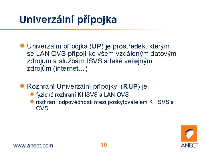 Univerzální přípojka (UP) je prostředek, kterým se LAN OVS připojí ke všem vzdáleným datovým
