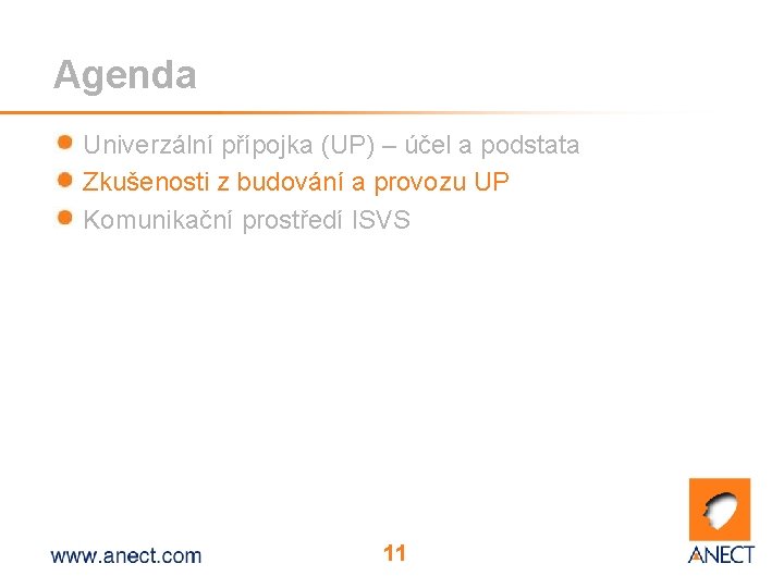 Agenda Univerzální přípojka (UP) – účel a podstata Zkušenosti z budování a provozu UP