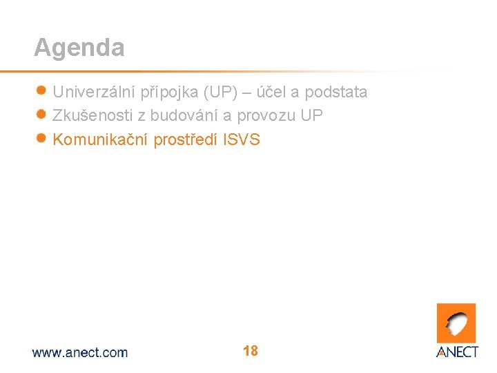 Agenda Univerzální přípojka (UP) – účel a podstata Zkušenosti z budování a provozu UP Agenda Univerzální přípojka (UP) – účel a podstata Zkušenosti z budování a provozu UP