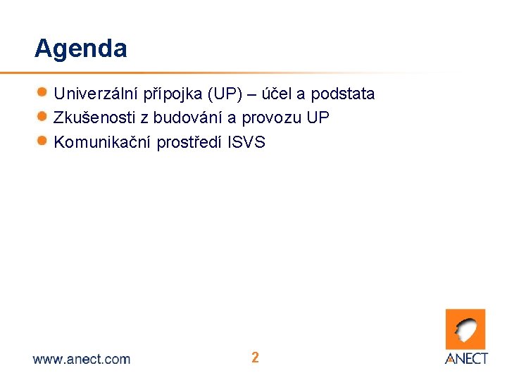 Agenda Univerzální přípojka (UP) – účel a podstata Zkušenosti z budování a provozu UP